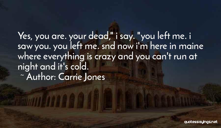 Carrie Jones Quotes: Yes, You Are. Your Dead, I Say. You Left Me. I Saw You. You Left Me. Snd Now I'm Here