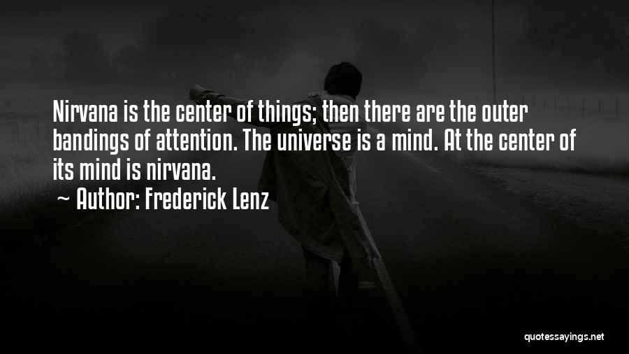Frederick Lenz Quotes: Nirvana Is The Center Of Things; Then There Are The Outer Bandings Of Attention. The Universe Is A Mind. At
