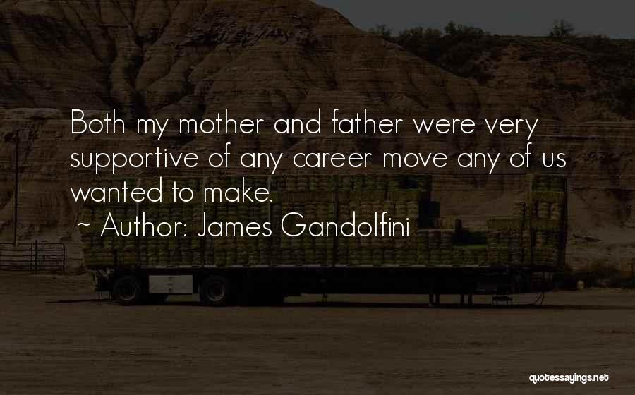 James Gandolfini Quotes: Both My Mother And Father Were Very Supportive Of Any Career Move Any Of Us Wanted To Make.