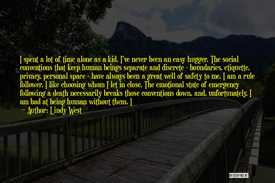Lindy West Quotes: I Spent A Lot Of Time Alone As A Kid. I've Never Been An Easy Hugger. The Social Conventions That
