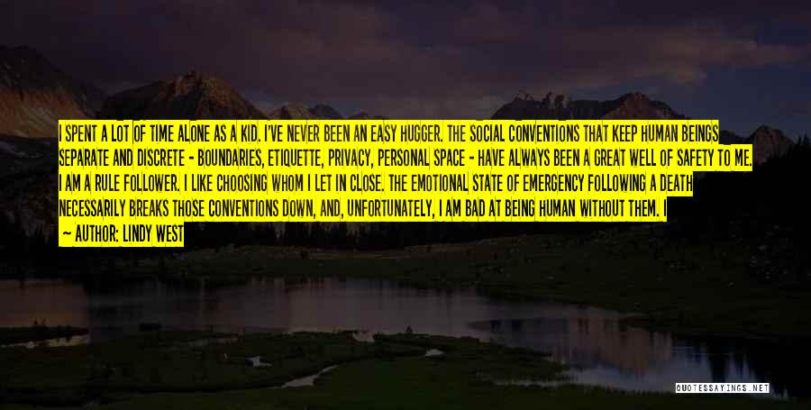 Lindy West Quotes: I Spent A Lot Of Time Alone As A Kid. I've Never Been An Easy Hugger. The Social Conventions That