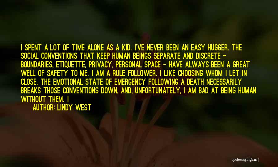 Lindy West Quotes: I Spent A Lot Of Time Alone As A Kid. I've Never Been An Easy Hugger. The Social Conventions That