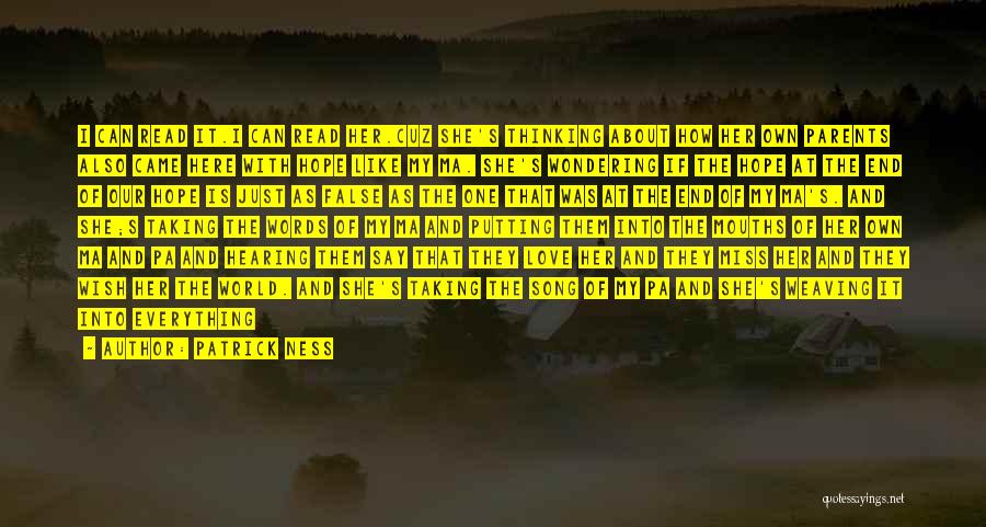 Patrick Ness Quotes: I Can Read It.i Can Read Her.cuz She's Thinking About How Her Own Parents Also Came Here With Hope Like