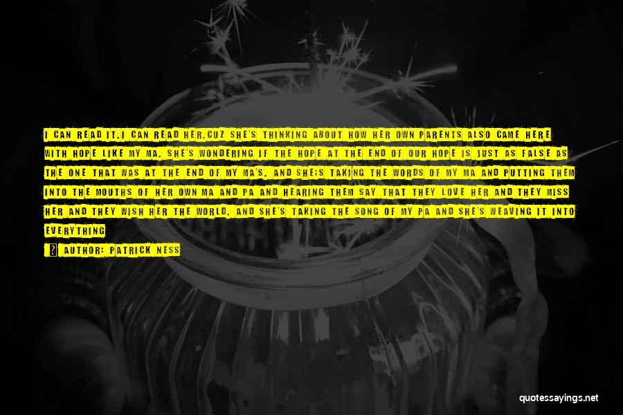 Patrick Ness Quotes: I Can Read It.i Can Read Her.cuz She's Thinking About How Her Own Parents Also Came Here With Hope Like