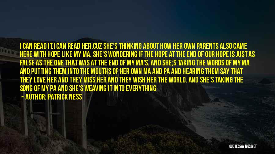 Patrick Ness Quotes: I Can Read It.i Can Read Her.cuz She's Thinking About How Her Own Parents Also Came Here With Hope Like