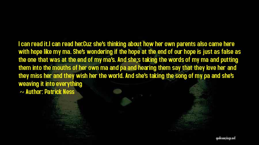 Patrick Ness Quotes: I Can Read It.i Can Read Her.cuz She's Thinking About How Her Own Parents Also Came Here With Hope Like