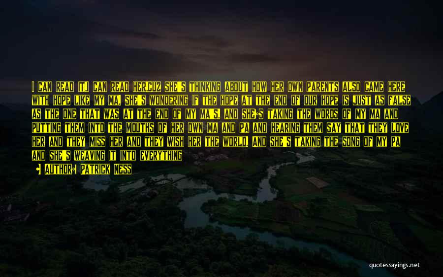 Patrick Ness Quotes: I Can Read It.i Can Read Her.cuz She's Thinking About How Her Own Parents Also Came Here With Hope Like