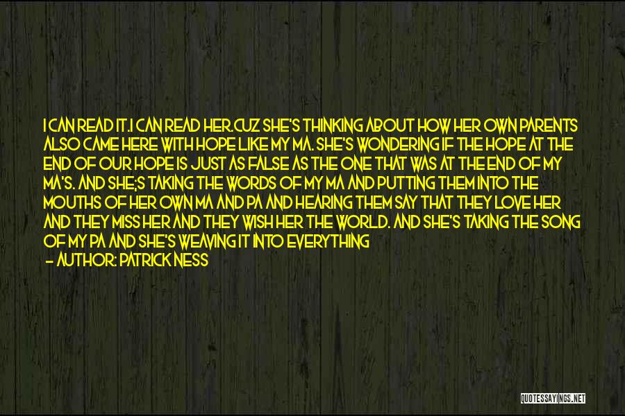 Patrick Ness Quotes: I Can Read It.i Can Read Her.cuz She's Thinking About How Her Own Parents Also Came Here With Hope Like