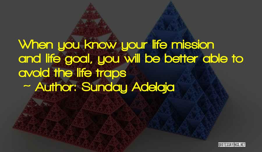 Sunday Adelaja Quotes: When You Know Your Life Mission And Life Goal, You Will Be Better Able To Avoid The Life Traps
