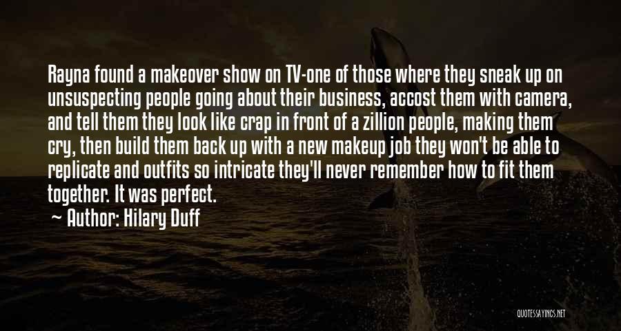 Hilary Duff Quotes: Rayna Found A Makeover Show On Tv-one Of Those Where They Sneak Up On Unsuspecting People Going About Their Business,