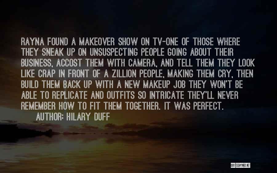 Hilary Duff Quotes: Rayna Found A Makeover Show On Tv-one Of Those Where They Sneak Up On Unsuspecting People Going About Their Business,