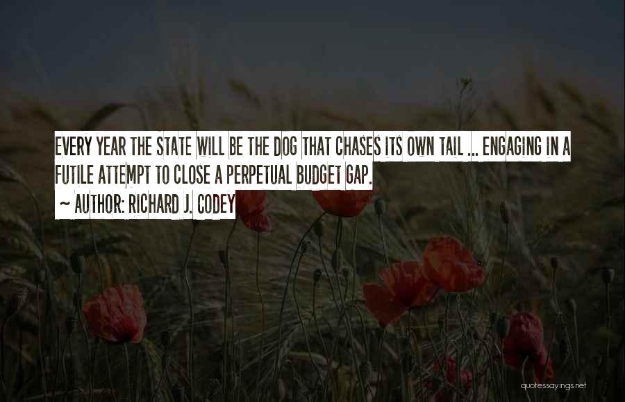 Richard J. Codey Quotes: Every Year The State Will Be The Dog That Chases Its Own Tail ... Engaging In A Futile Attempt To