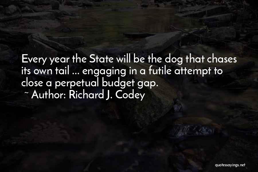 Richard J. Codey Quotes: Every Year The State Will Be The Dog That Chases Its Own Tail ... Engaging In A Futile Attempt To