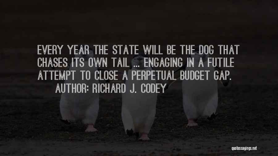 Richard J. Codey Quotes: Every Year The State Will Be The Dog That Chases Its Own Tail ... Engaging In A Futile Attempt To