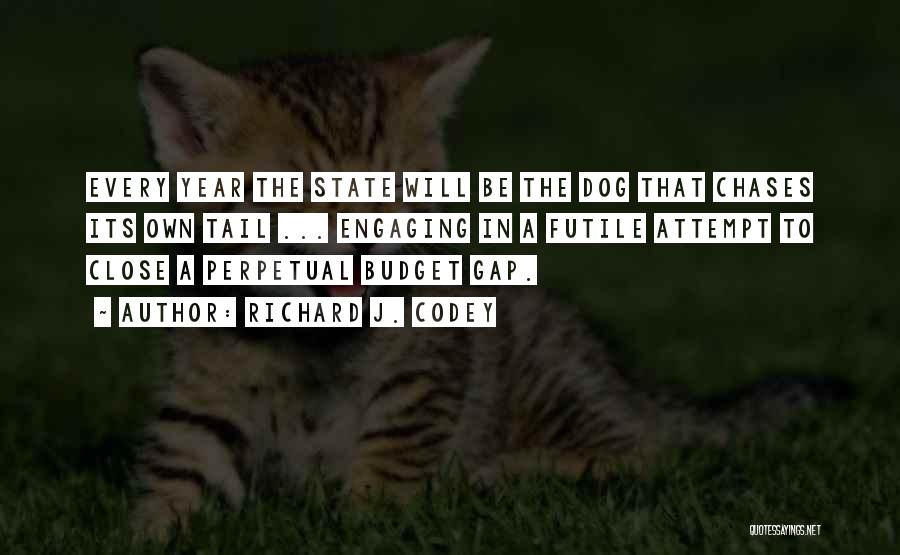 Richard J. Codey Quotes: Every Year The State Will Be The Dog That Chases Its Own Tail ... Engaging In A Futile Attempt To