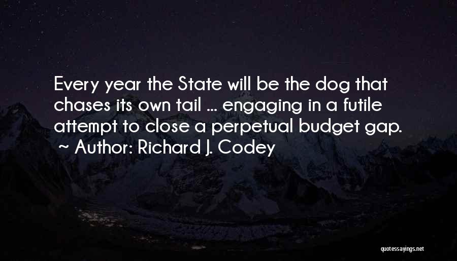 Richard J. Codey Quotes: Every Year The State Will Be The Dog That Chases Its Own Tail ... Engaging In A Futile Attempt To