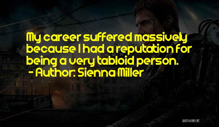 Sienna Miller Quotes: My Career Suffered Massively Because I Had A Reputation For Being A Very Tabloid Person.