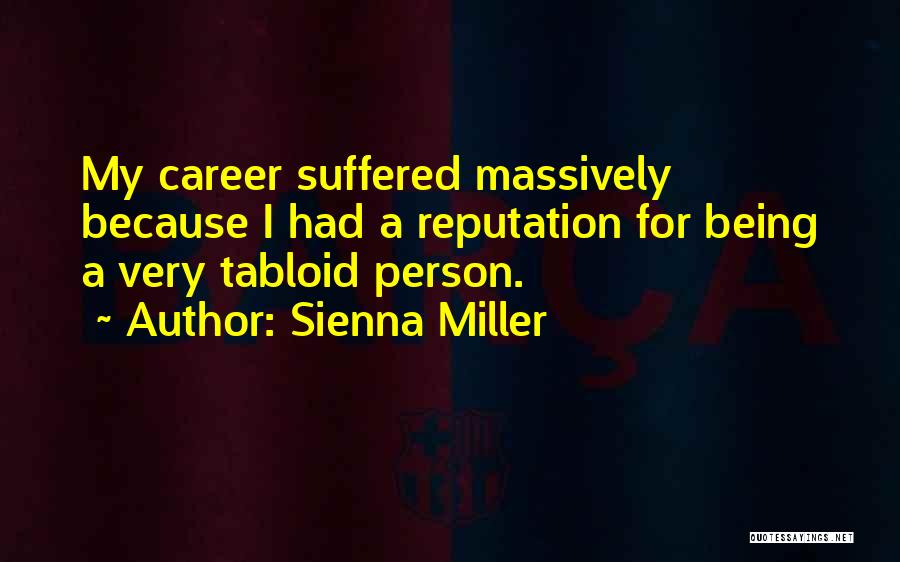 Sienna Miller Quotes: My Career Suffered Massively Because I Had A Reputation For Being A Very Tabloid Person.