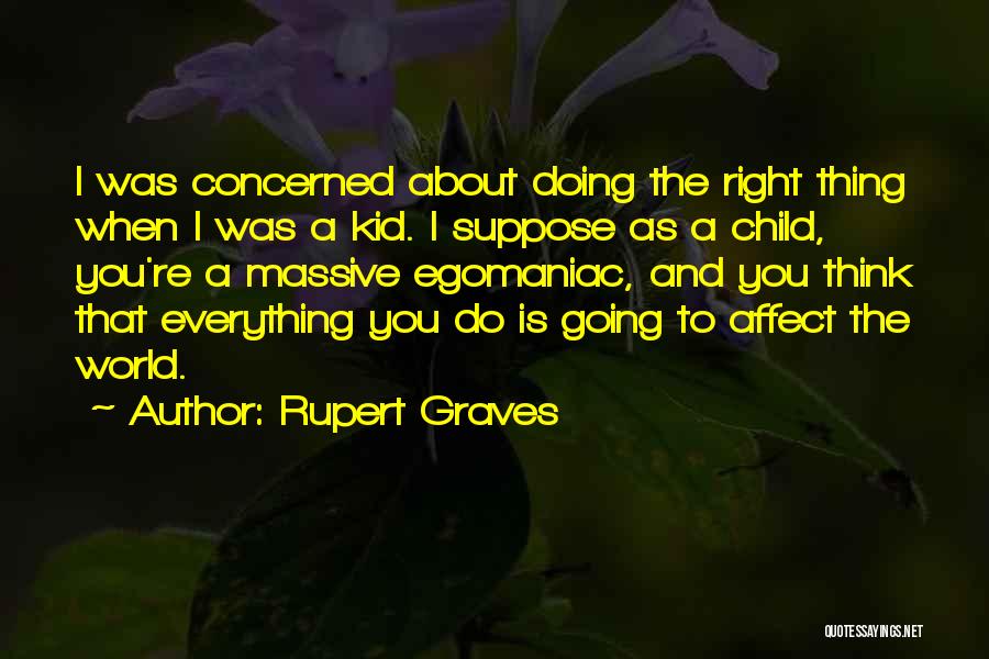 Rupert Graves Quotes: I Was Concerned About Doing The Right Thing When I Was A Kid. I Suppose As A Child, You're A