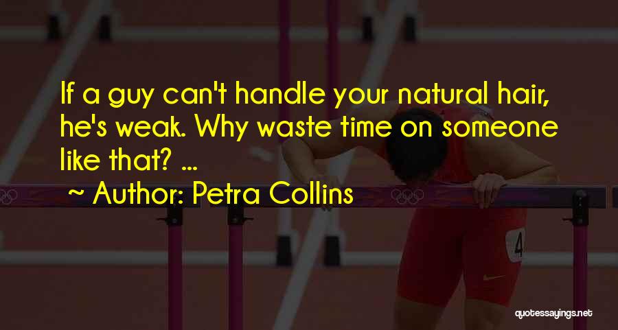 Petra Collins Quotes: If A Guy Can't Handle Your Natural Hair, He's Weak. Why Waste Time On Someone Like That? ...