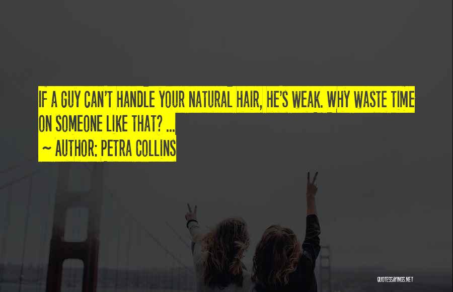 Petra Collins Quotes: If A Guy Can't Handle Your Natural Hair, He's Weak. Why Waste Time On Someone Like That? ...