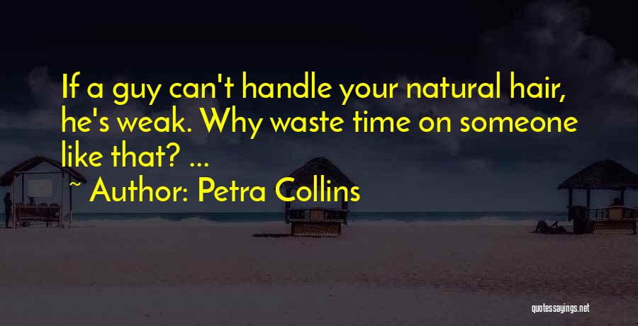 Petra Collins Quotes: If A Guy Can't Handle Your Natural Hair, He's Weak. Why Waste Time On Someone Like That? ...