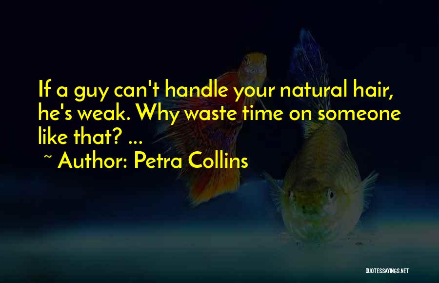 Petra Collins Quotes: If A Guy Can't Handle Your Natural Hair, He's Weak. Why Waste Time On Someone Like That? ...