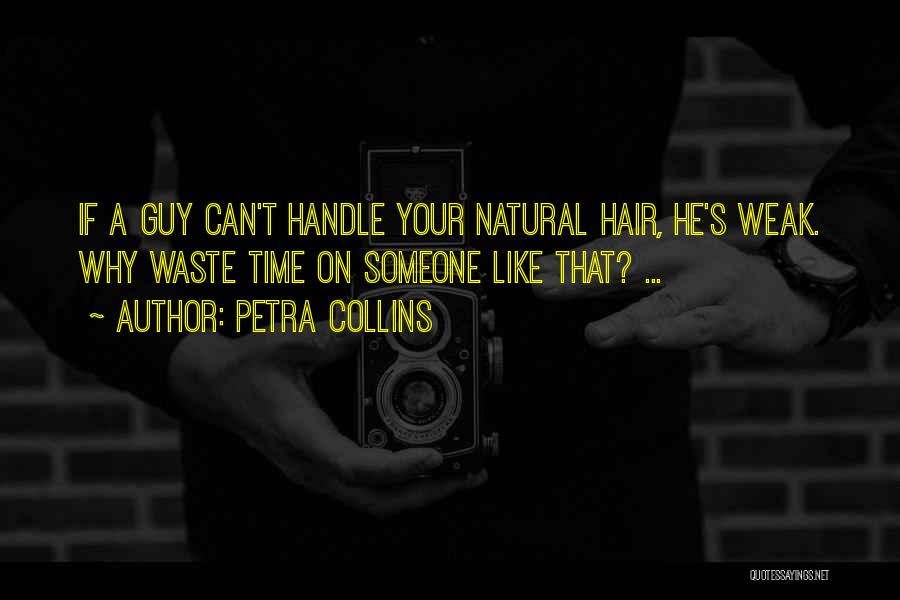 Petra Collins Quotes: If A Guy Can't Handle Your Natural Hair, He's Weak. Why Waste Time On Someone Like That? ...