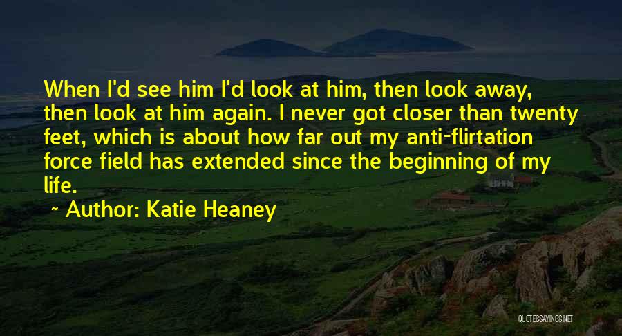 Katie Heaney Quotes: When I'd See Him I'd Look At Him, Then Look Away, Then Look At Him Again. I Never Got Closer