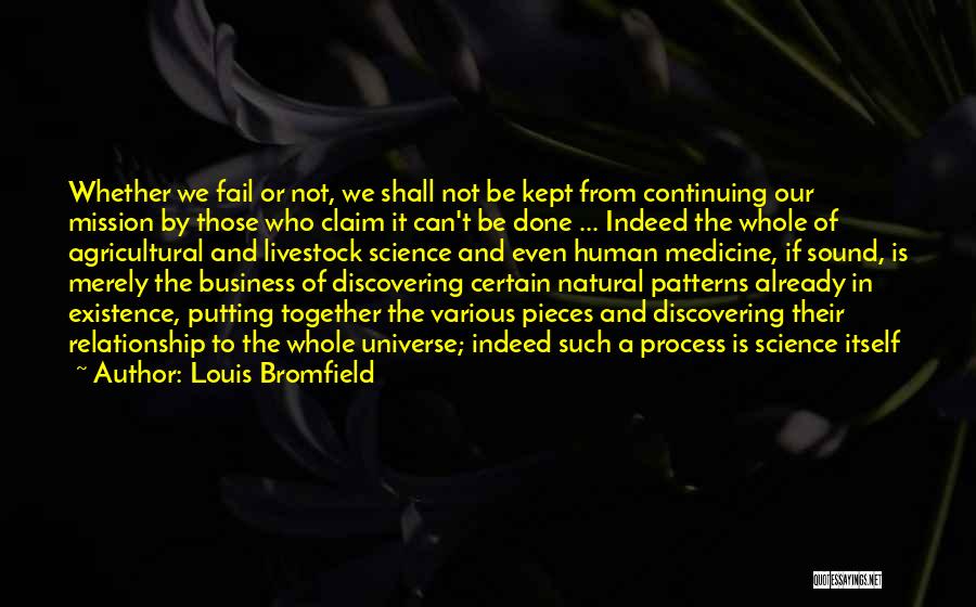 Louis Bromfield Quotes: Whether We Fail Or Not, We Shall Not Be Kept From Continuing Our Mission By Those Who Claim It Can't