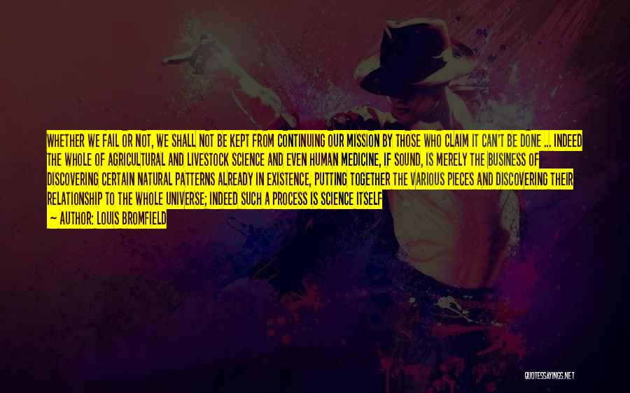 Louis Bromfield Quotes: Whether We Fail Or Not, We Shall Not Be Kept From Continuing Our Mission By Those Who Claim It Can't