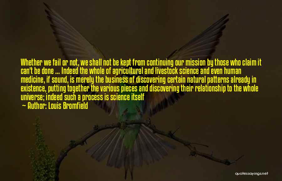 Louis Bromfield Quotes: Whether We Fail Or Not, We Shall Not Be Kept From Continuing Our Mission By Those Who Claim It Can't