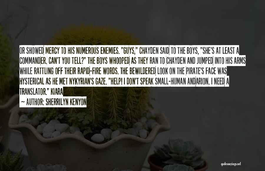 Sherrilyn Kenyon Quotes: Or Showed Mercy To His Numerous Enemies. Guys, Chayden Said To The Boys, She's At Least A Commander. Can't You