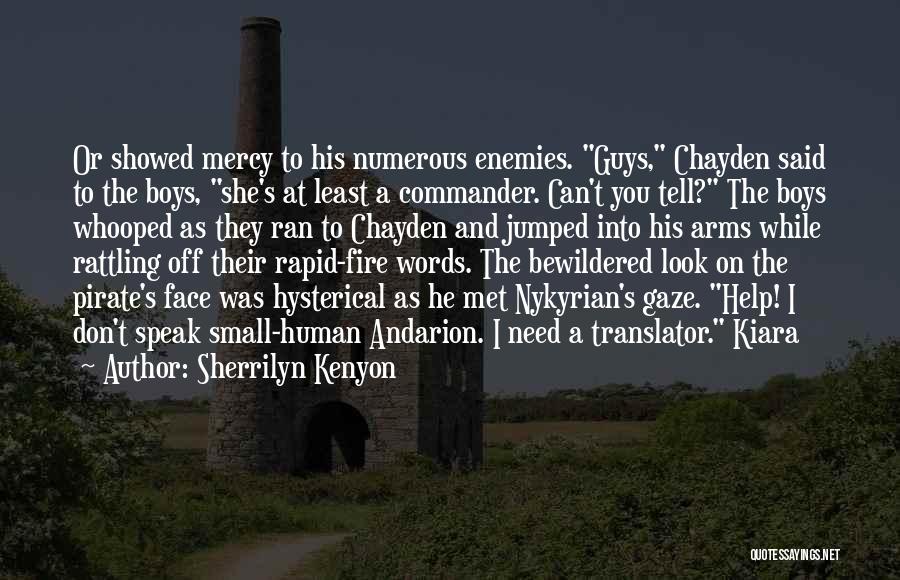 Sherrilyn Kenyon Quotes: Or Showed Mercy To His Numerous Enemies. Guys, Chayden Said To The Boys, She's At Least A Commander. Can't You