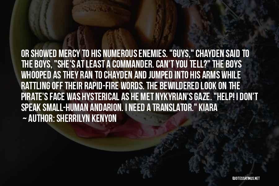 Sherrilyn Kenyon Quotes: Or Showed Mercy To His Numerous Enemies. Guys, Chayden Said To The Boys, She's At Least A Commander. Can't You