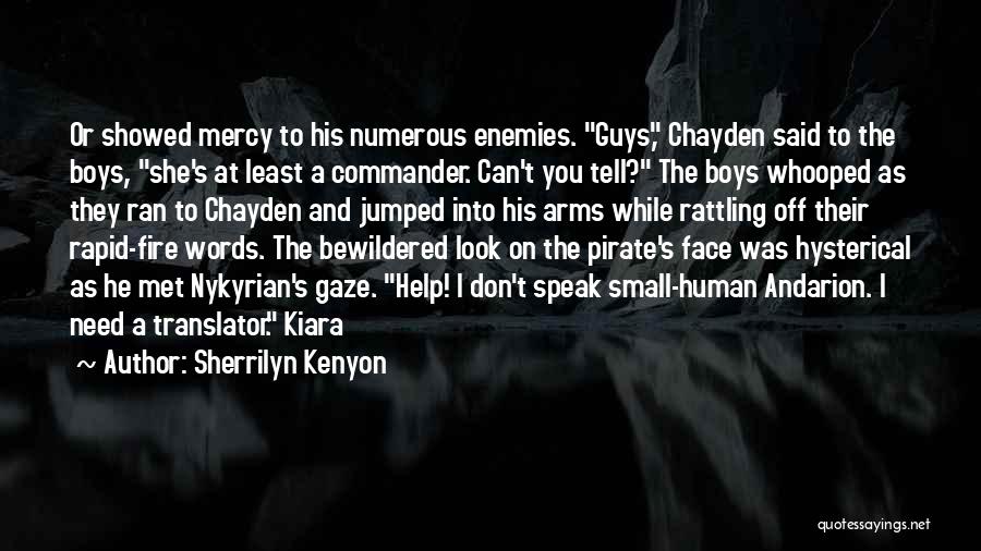 Sherrilyn Kenyon Quotes: Or Showed Mercy To His Numerous Enemies. Guys, Chayden Said To The Boys, She's At Least A Commander. Can't You