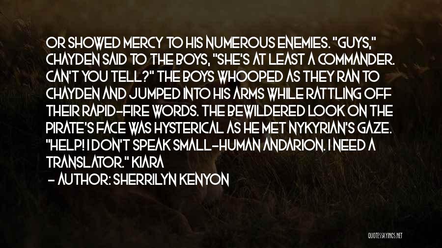 Sherrilyn Kenyon Quotes: Or Showed Mercy To His Numerous Enemies. Guys, Chayden Said To The Boys, She's At Least A Commander. Can't You
