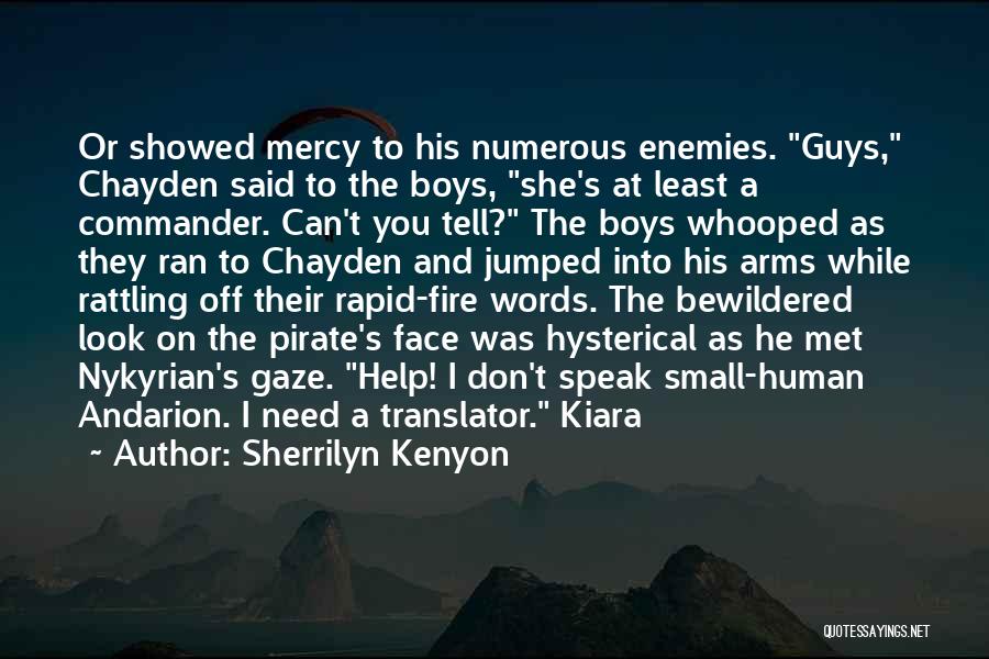 Sherrilyn Kenyon Quotes: Or Showed Mercy To His Numerous Enemies. Guys, Chayden Said To The Boys, She's At Least A Commander. Can't You