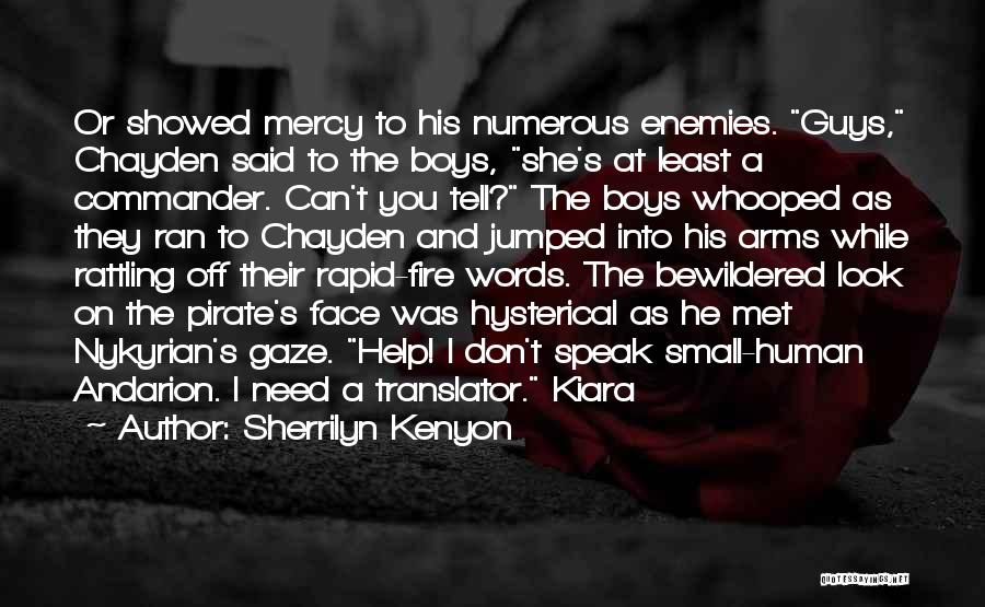 Sherrilyn Kenyon Quotes: Or Showed Mercy To His Numerous Enemies. Guys, Chayden Said To The Boys, She's At Least A Commander. Can't You