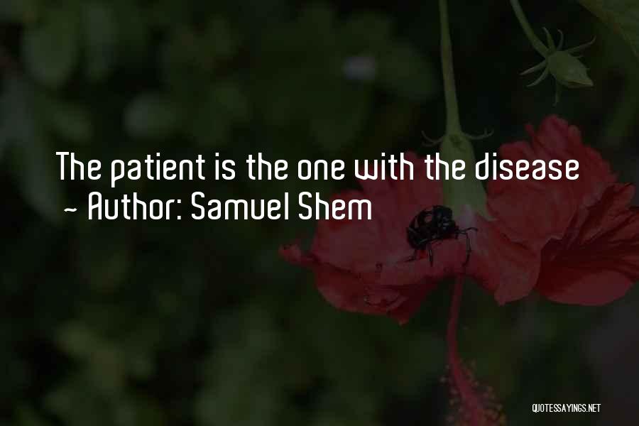 Samuel Shem Quotes: The Patient Is The One With The Disease