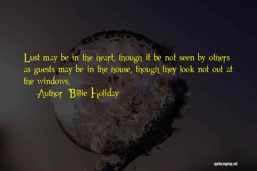 Billie Holiday Quotes: Lust May Be In The Heart, Though It Be Not Seen By Others; As Guests May Be In The House,