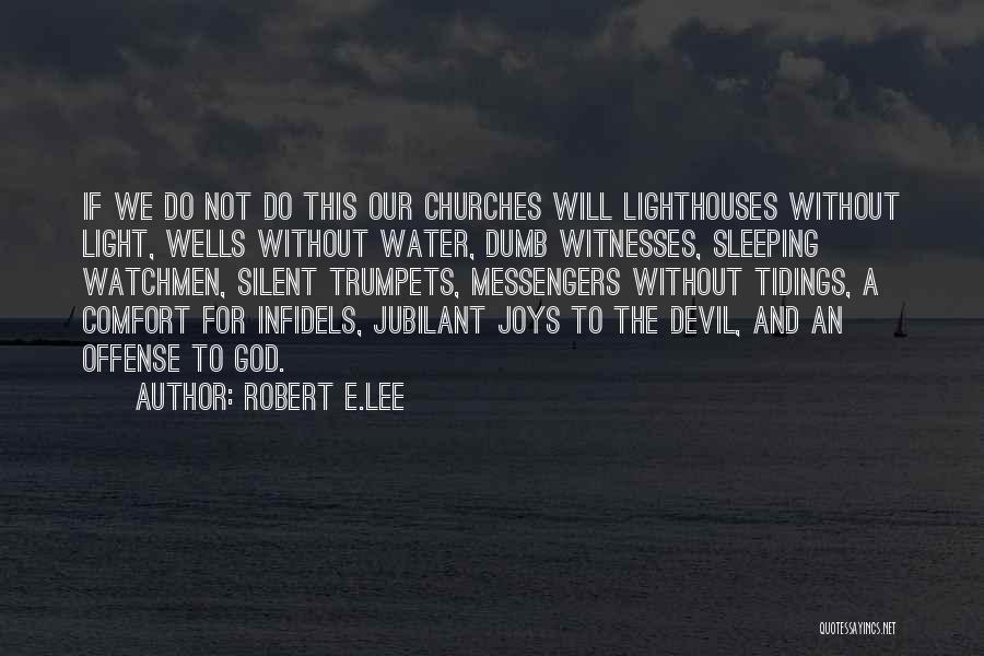 Robert E.Lee Quotes: If We Do Not Do This Our Churches Will Lighthouses Without Light, Wells Without Water, Dumb Witnesses, Sleeping Watchmen, Silent