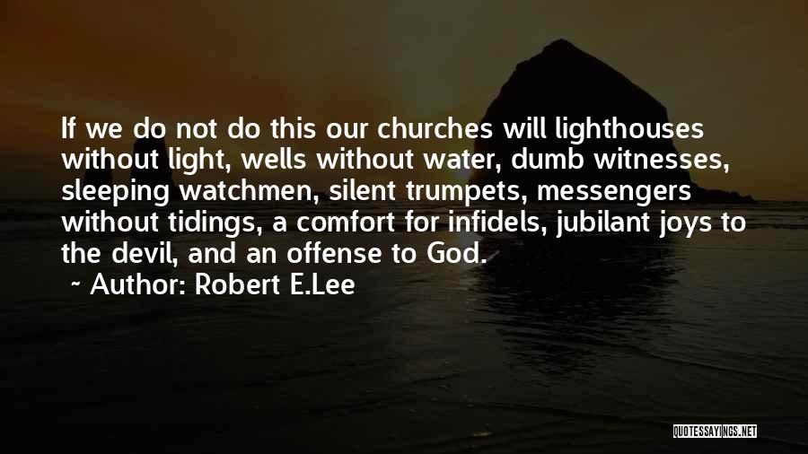 Robert E.Lee Quotes: If We Do Not Do This Our Churches Will Lighthouses Without Light, Wells Without Water, Dumb Witnesses, Sleeping Watchmen, Silent