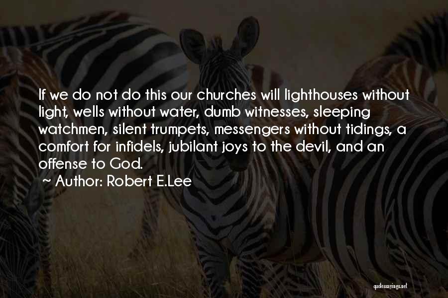 Robert E.Lee Quotes: If We Do Not Do This Our Churches Will Lighthouses Without Light, Wells Without Water, Dumb Witnesses, Sleeping Watchmen, Silent