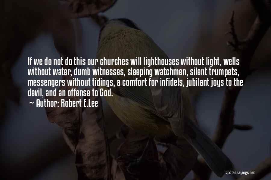 Robert E.Lee Quotes: If We Do Not Do This Our Churches Will Lighthouses Without Light, Wells Without Water, Dumb Witnesses, Sleeping Watchmen, Silent