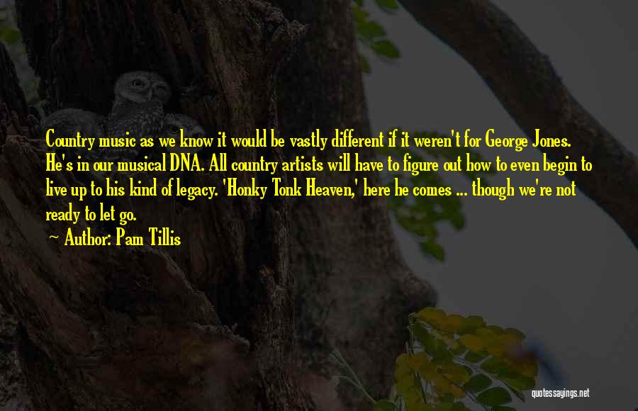 Pam Tillis Quotes: Country Music As We Know It Would Be Vastly Different If It Weren't For George Jones. He's In Our Musical