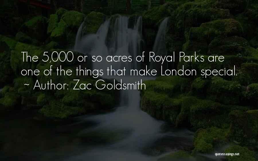 Zac Goldsmith Quotes: The 5,000 Or So Acres Of Royal Parks Are One Of The Things That Make London Special.