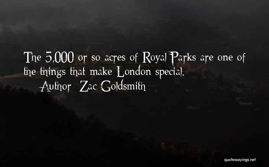 Zac Goldsmith Quotes: The 5,000 Or So Acres Of Royal Parks Are One Of The Things That Make London Special.