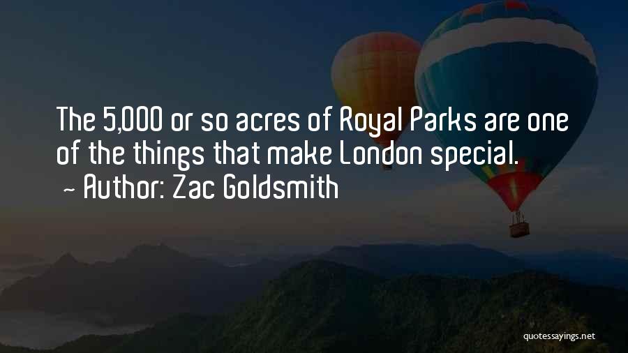 Zac Goldsmith Quotes: The 5,000 Or So Acres Of Royal Parks Are One Of The Things That Make London Special.
