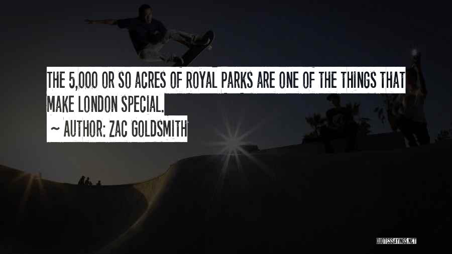 Zac Goldsmith Quotes: The 5,000 Or So Acres Of Royal Parks Are One Of The Things That Make London Special.